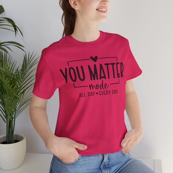 You Matter Mode: Positive Affirmation T-Shirt, Mental Health Awareness T-Shirt - Picture 1 of 4